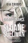 Cover of 'The Disappearance Of Sloane Sullivan' by Gia Cribbs