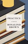 Cover of 'Practice' by Rosalind Brown