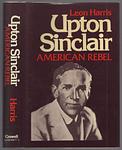 Cover of 'Upton Sinclair, American Rebel' by Leon Harris