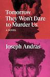 Cover of 'Tomorrow They Won't Dare To Murder Us' by Joseph Andras
