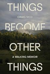 Cover of 'Things Become Other Things' by Craig Mod