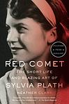 Cover of 'Red Comet: The Short Life And Blazing Art Of Sylvia Plath' by Heather L. Clark