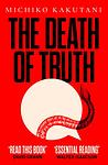 Cover of 'The Death Of Truth' by Michiko Kakutani