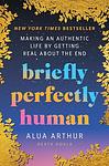 Cover of 'Briefly Perfectly Human' by Alua Arthur