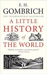 Cover of 'A Little History Of The World' by E. H. Gombrich