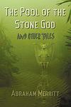 Cover of 'The Pool Of The Stone God' by A. Merritt