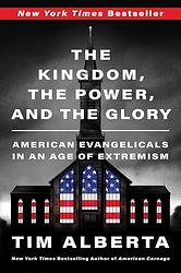Cover of 'The Kingdom, The Power, And The Glory' by Tim Alberta