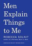 Cover of 'Men Explain Things To Me' by Rebecca Solnit