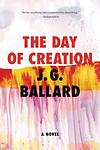 Cover of 'The Day Of Creation' by J. G. Ballard