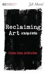 Cover of 'Reclaiming Art In The Age Of Artifice' by J.F. Martel