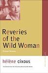 Cover of 'Reveries Of The Wild Woman' by Hélène Cixous