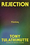 Cover of 'Rejection' by Tony Tulathimutte