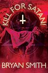 Cover of 'Kill For Satan!' by Bryan     Smith