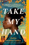Cover of 'Take My Hand' by Dolen Perkins-Valdez