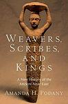 Cover of 'Weavers, Scribes, And Kings' by Amanda H. Podany