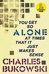 Cover of 'You Get So Alone At Times That It Just Makes Sense' by Charles Bukowski