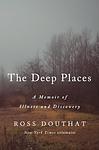 Cover of 'The Deep Places' by Ross Douthat