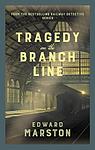 Cover of 'Tragedy On The Branch Line' by Edward Marston