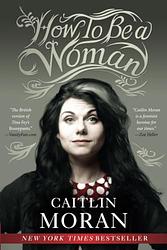 Cover of 'How To Be A Woman' by Caitlin Moran