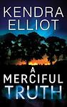Cover of 'A Merciful Truth' by Kendra Elliot
