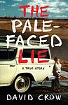 Cover of 'The Pale Faced Lie' by David   Crow