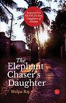 Cover of 'The Elephant Chaser's Daughter' by Shilpa Raj
