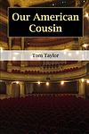 Cover of 'Our American Cousin' by Tom     Taylor