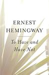 Cover of 'To Have And Have Not' by Ernest Hemingway