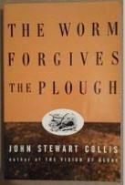 Cover of 'The Worm Forgives The Plough' by John Stewart Collis