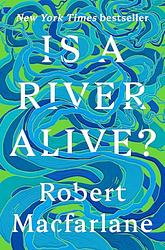 Cover of 'Is A River Alive?' by Robert Macfarlane
