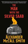 Cover of 'The Man With The Silver Saab' by Alexander McCall Smith