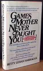 Cover of 'Games Mother Never Taught You' by Betty Lehan Harragan