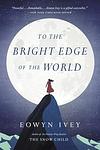 Cover of 'To The Bright Edge Of The World' by Eowyn Ivey