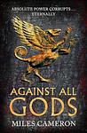 Cover of 'Against All Gods' by Miles  Cameron