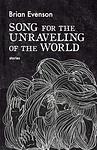Cover of 'Song For The Unraveling Of The World' by Brian Evenson