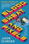 Cover of 'Blood, Sweat, And Pixels' by Jason Schreier