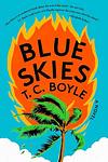 Cover of 'Blue Skies' by T. C. Boyle