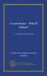 Cover of 'A New Home, Who'll Follow?' by Caroline M. Kirkland