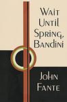 Cover of 'Wait Until Spring, Bandini' by John Fante