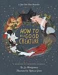 Cover of 'How To Be A Good Creature' by Sy Montgomery