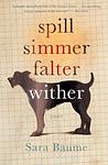 Cover of 'Spill Simmer Falter Wither' by Sara Baume