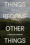 Cover of 'Things Become Other Things' by Craig Mod