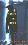 Cover of 'Carry Me Down' by M. J. Hyland