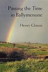 Cover of 'Passing The Time In Ballymenone' by Henry Glassie