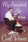 Cover of 'My Anecdotal Life' by Carl Reiner