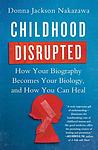 Cover of 'Childhood Disrupted' by Donna Jackson Nakazawa