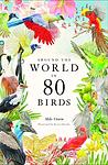 Cover of 'Around The World In 80 Birds' by Mike Unwin