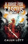 Cover of 'A Dirge For Cascius' by Calum Lott