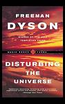 Cover of 'Disturbing The Universe' by Freeman Dyson