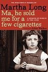 Cover of 'Ma, He Sold Me For A Few Cigarettes' by Martha Long
